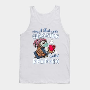 I Think Quarantine Is Spelled Reading Tank Top